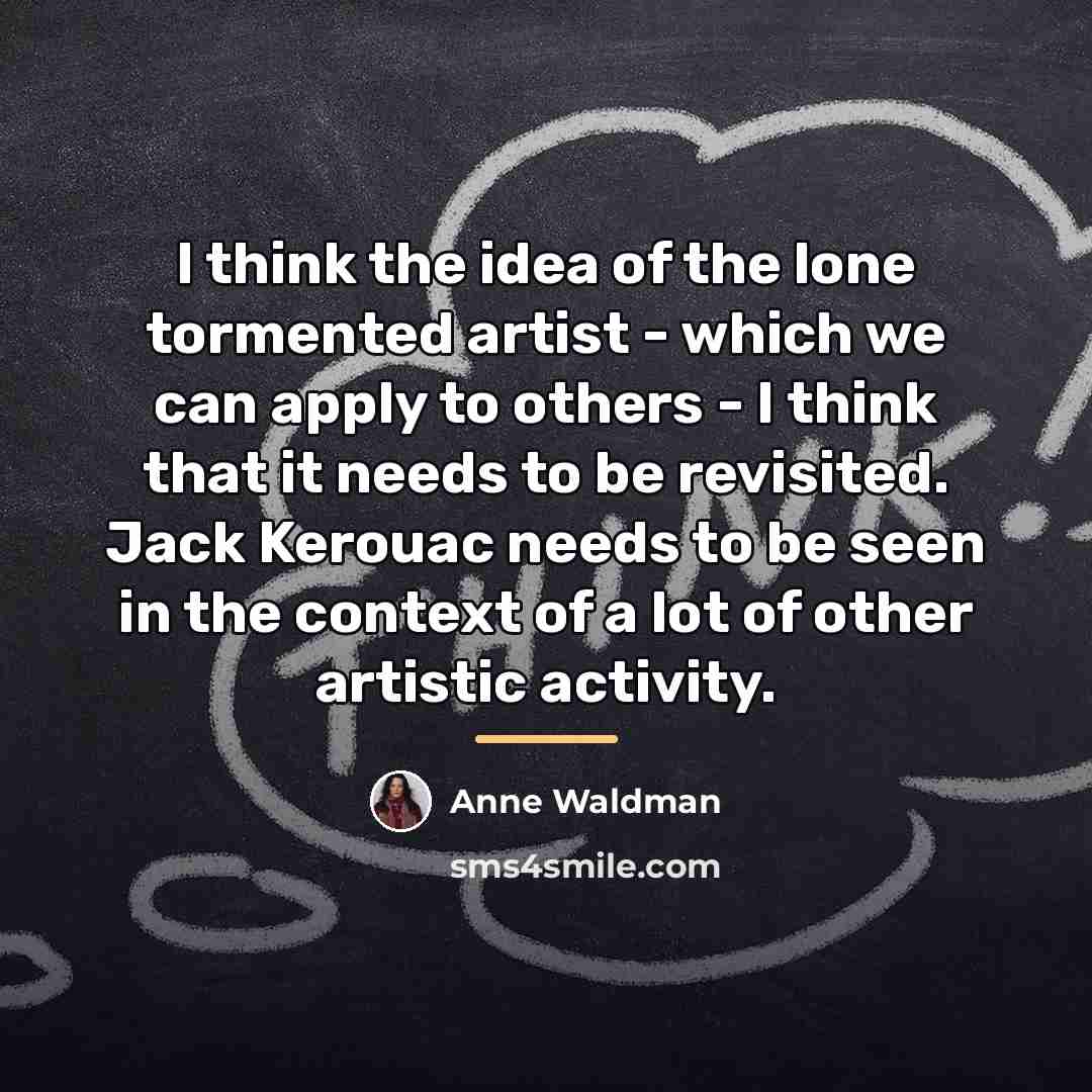 “I think the idea of the lone tormented artist -…” quote by Anne Waldman