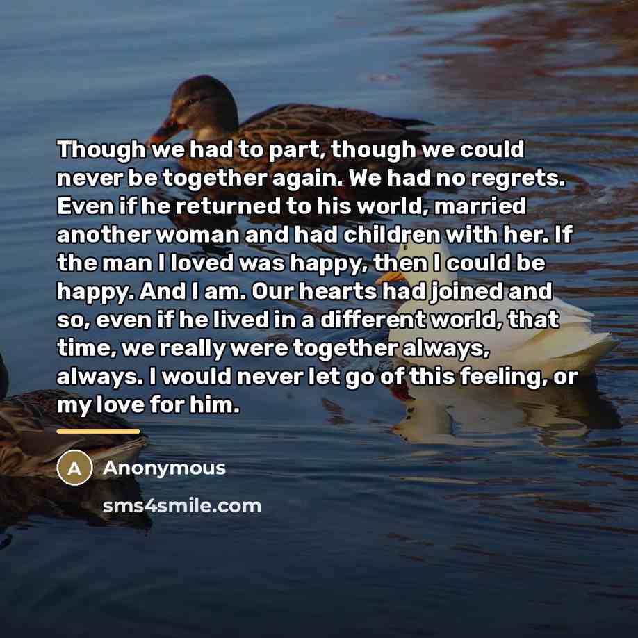 “Though we had to part, though we could never be…” quote by Anonymous