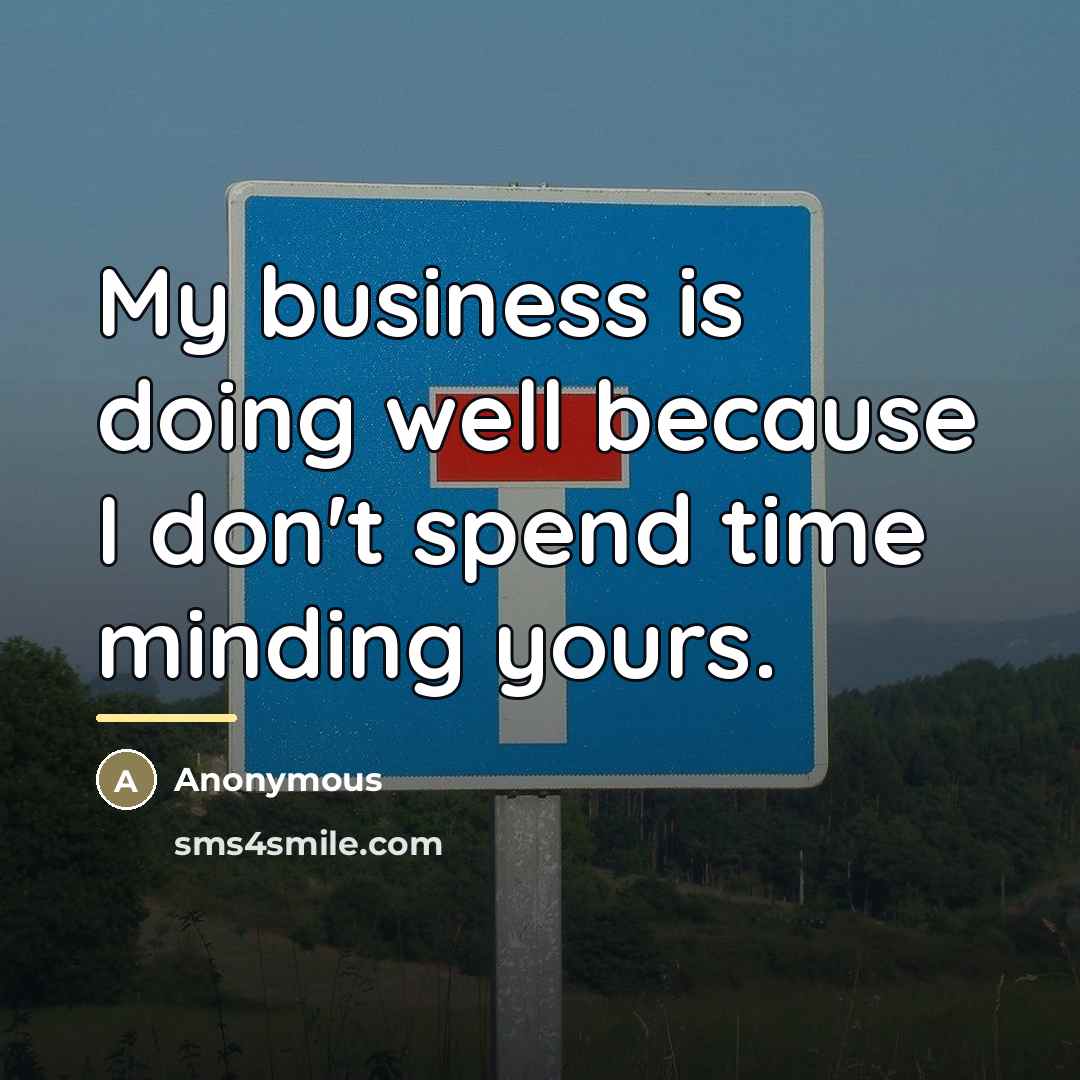 “My business is doing well because I don't spend time…” quote by Anonymous