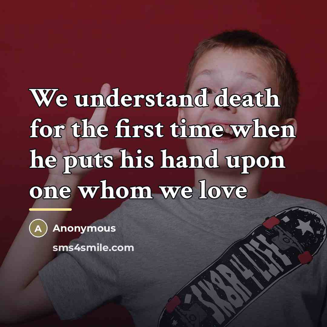 “We understand death for the first time when he puts…” quote by Anonymous