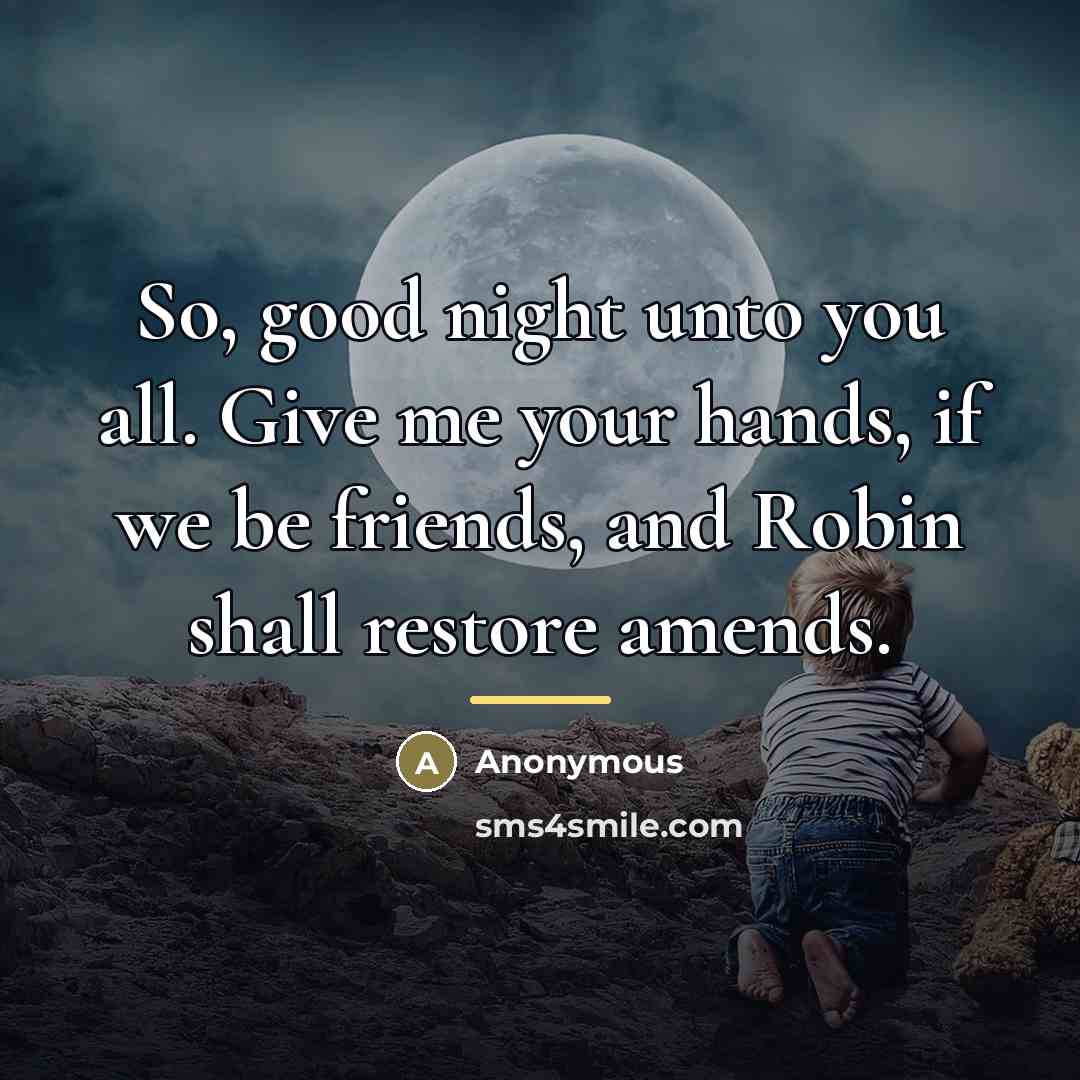 “So, good night unto you all. Give me your hands,…” quote by Anonymous