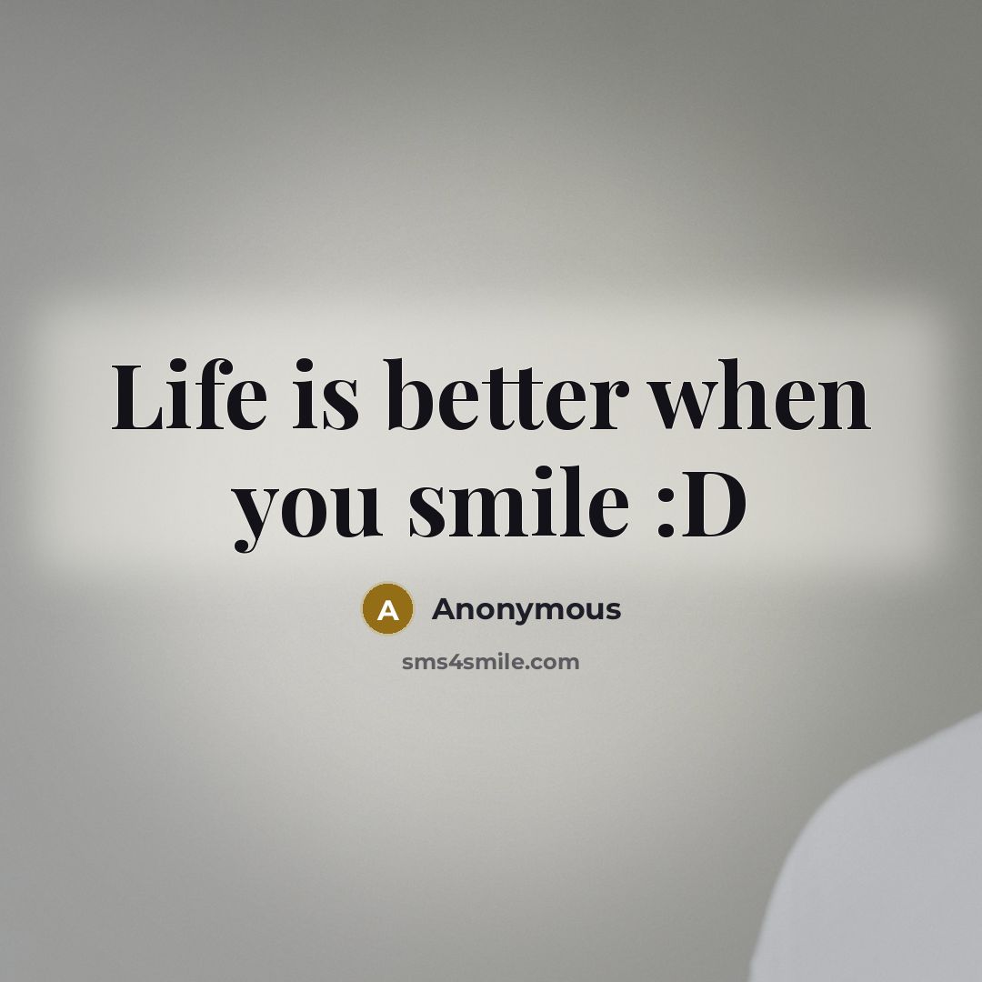 “Life is better when you smile :D…” quote by Anonymous