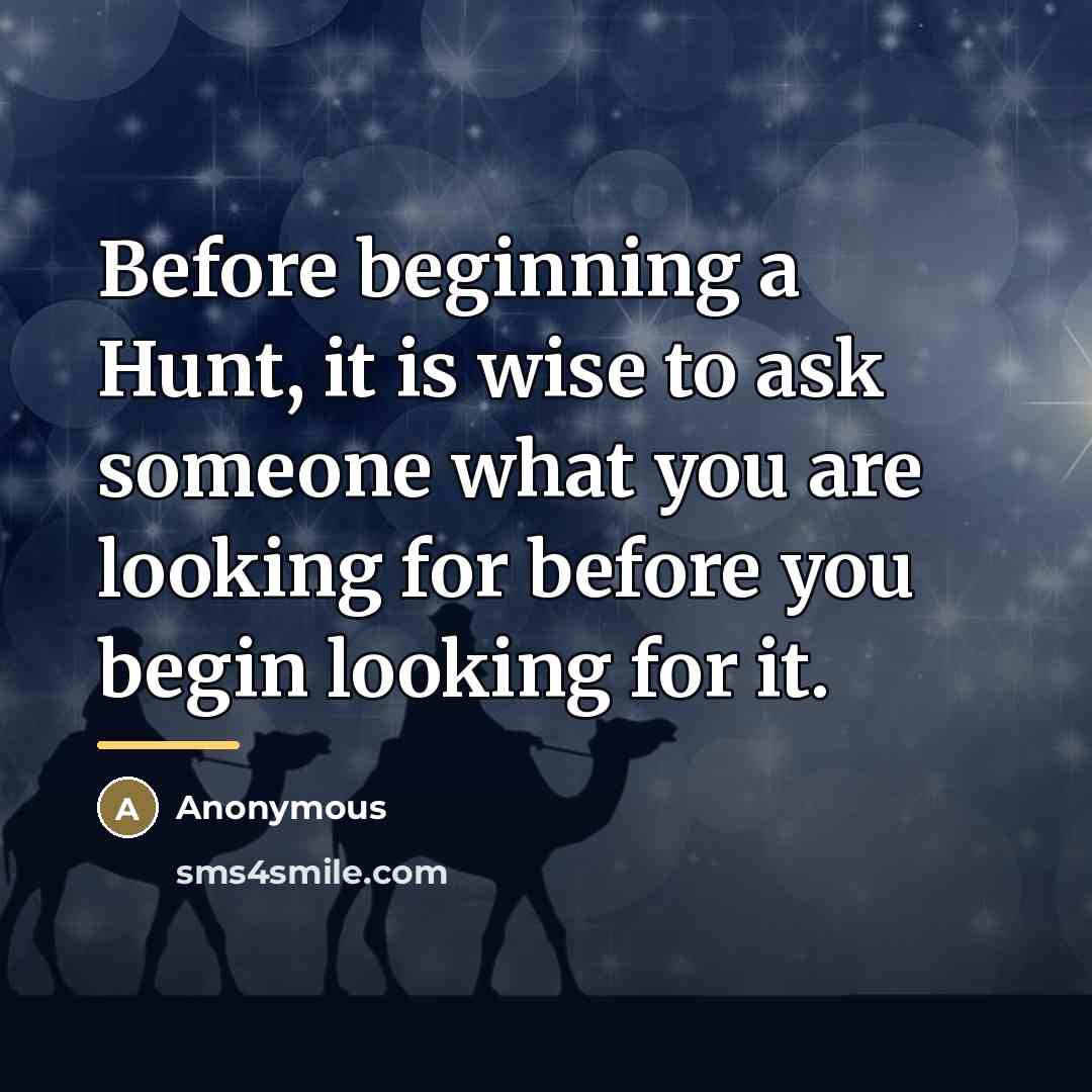 “Before beginning a Hunt, it is wise to ask someone…” quote by Anonymous