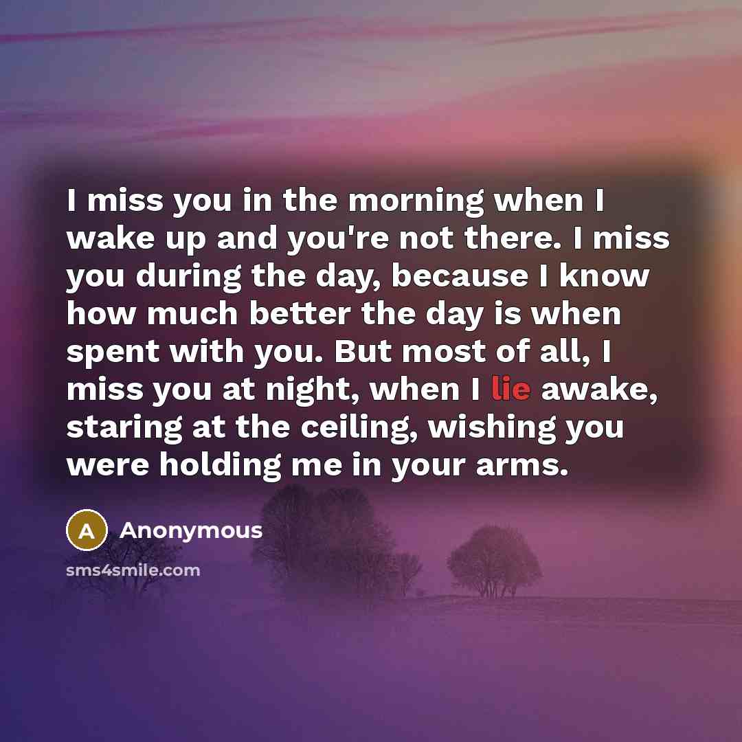 “I miss you in the morning when I wake up…” quote by Anonymous
