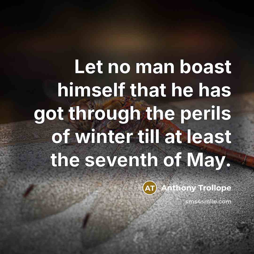 “Let no man boast himself that he has got through…” quote by Anthony Trollope