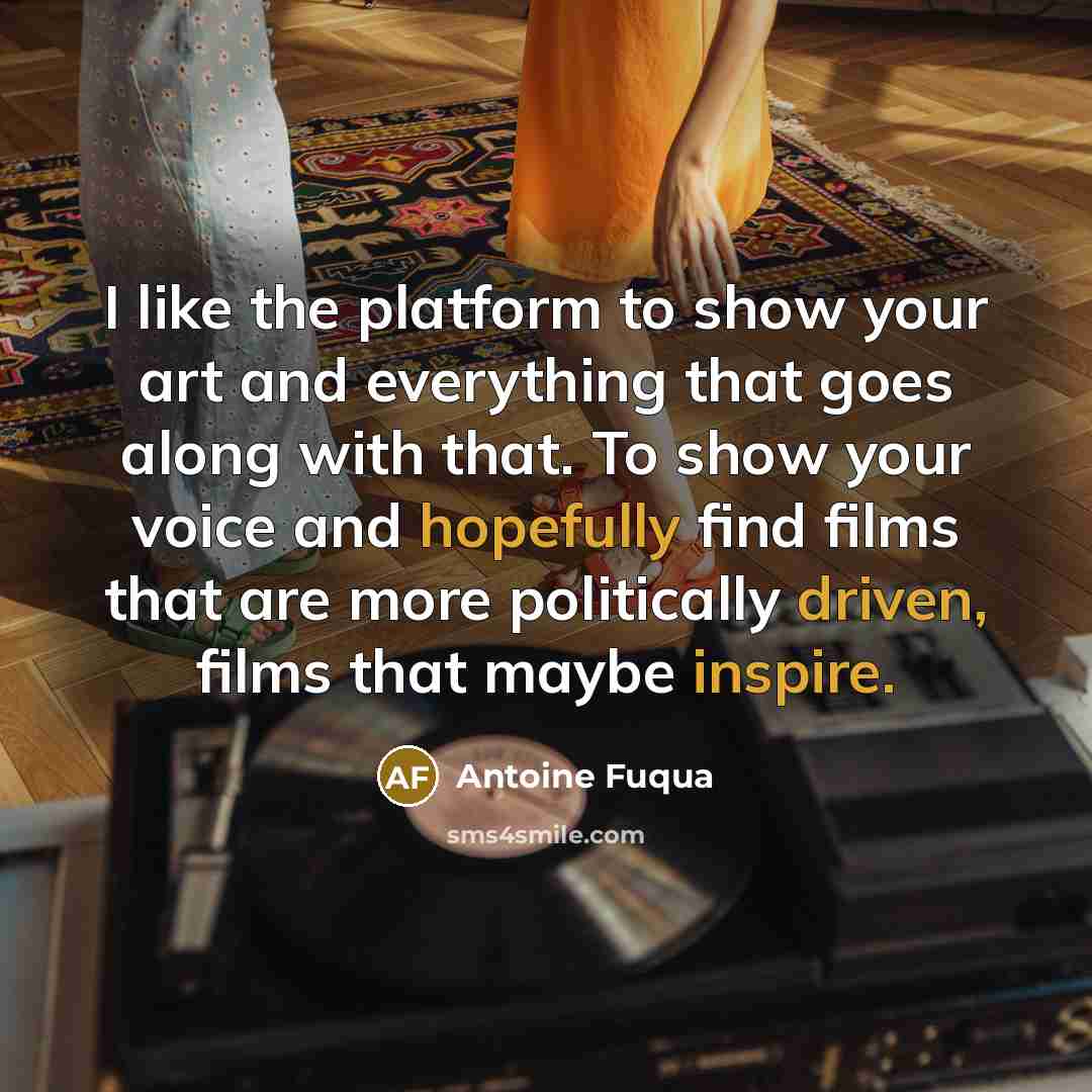 “I like the platform to show your art and everything…” quote by Antoine Fuqua
