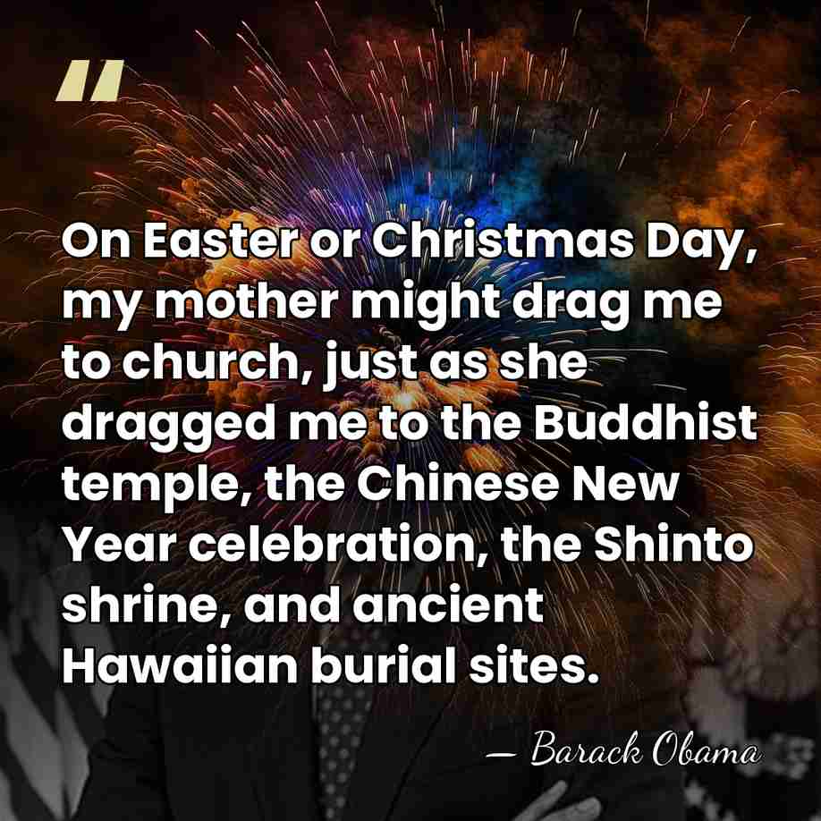 On Easter or Christmas Day, my mother might drag me to church,&hellip; - Barack Obama