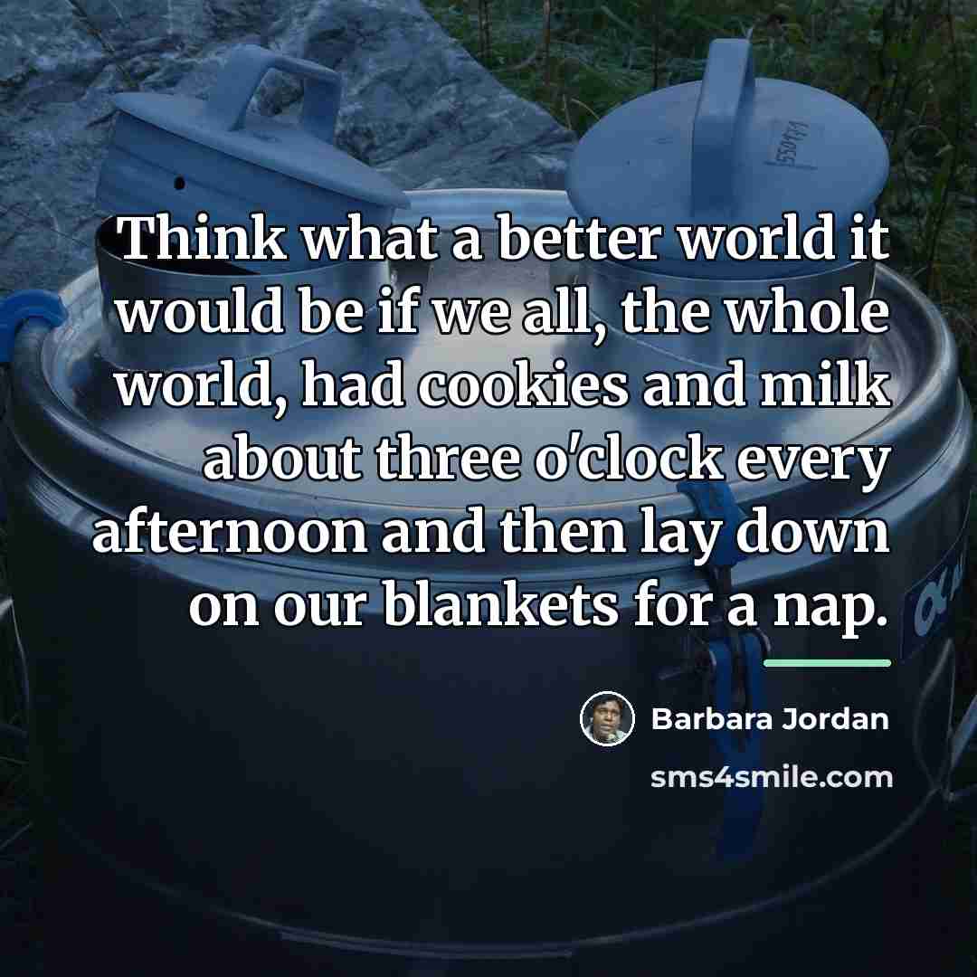 “Think what a better world it would be if we…” quote by Barbara Jordan