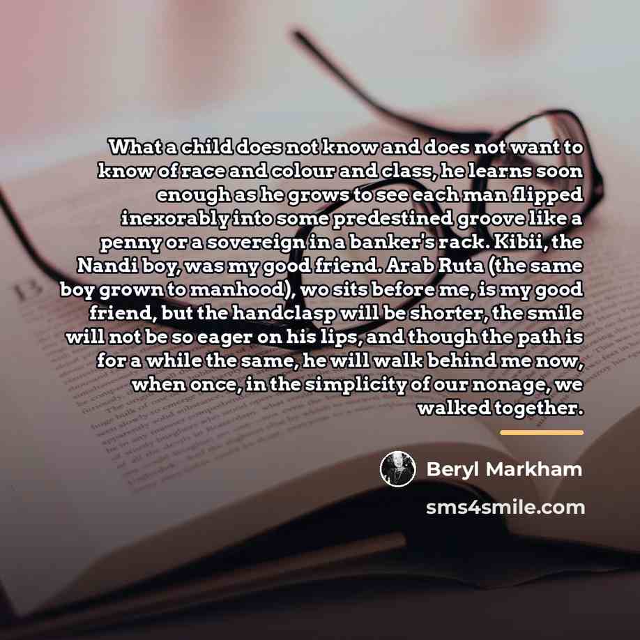 “What a child does not know and does not want…” quote by Beryl Markham