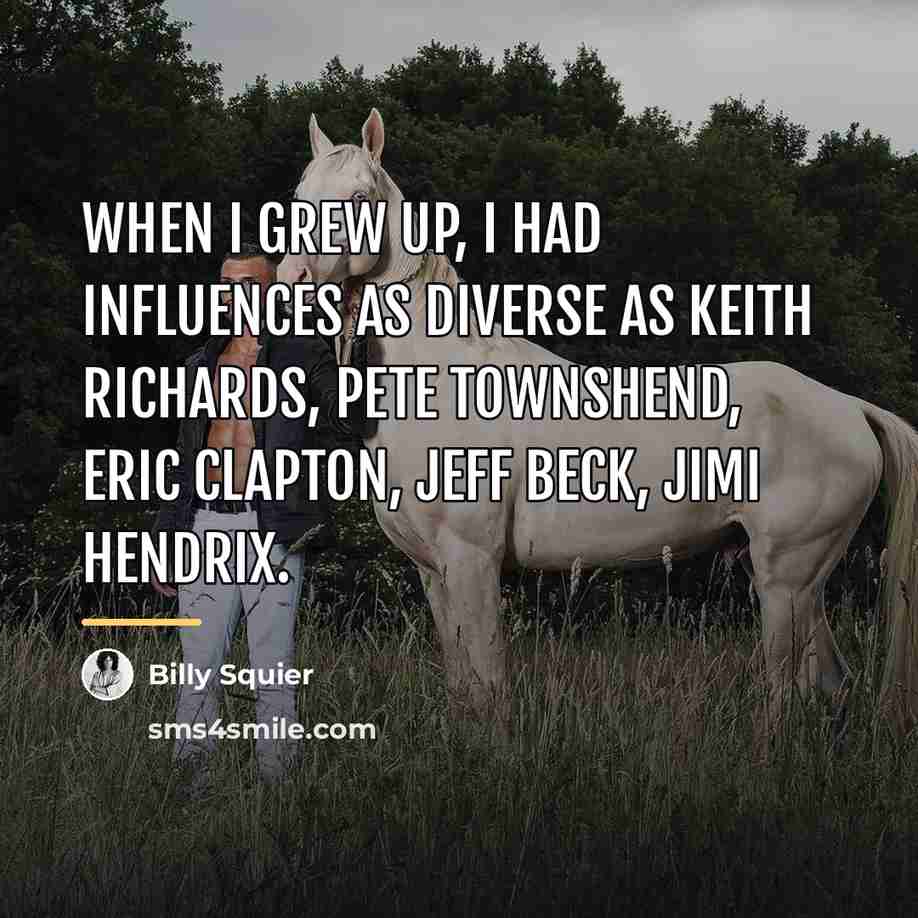 “When I grew up, I had influences as diverse as…” quote by Billy Squier