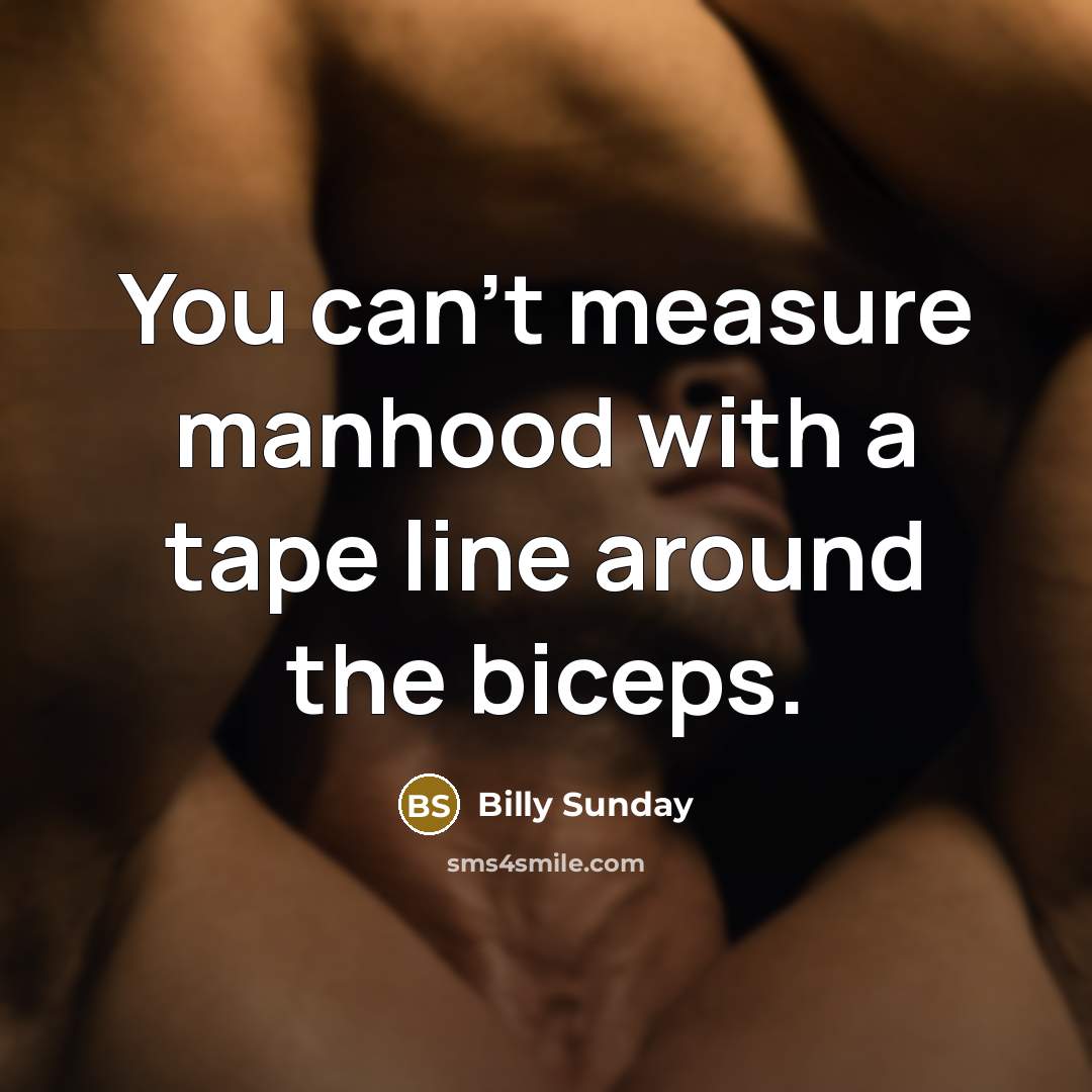 “You can't measure manhood with a tape line around the…” quote by Billy Sunday