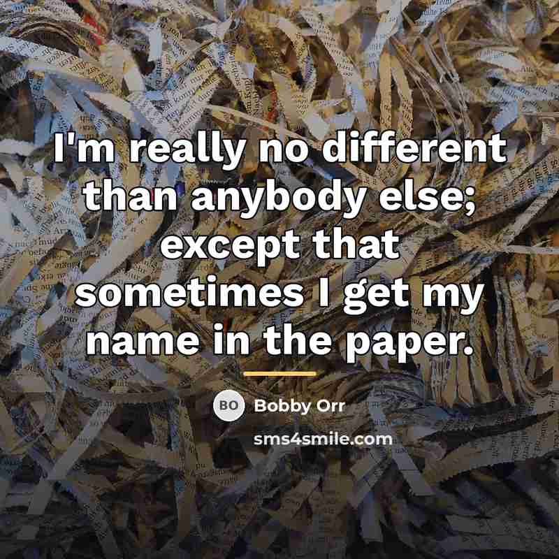 “I'm really no different than anybody else; except that sometimes…” quote by Bobby Orr