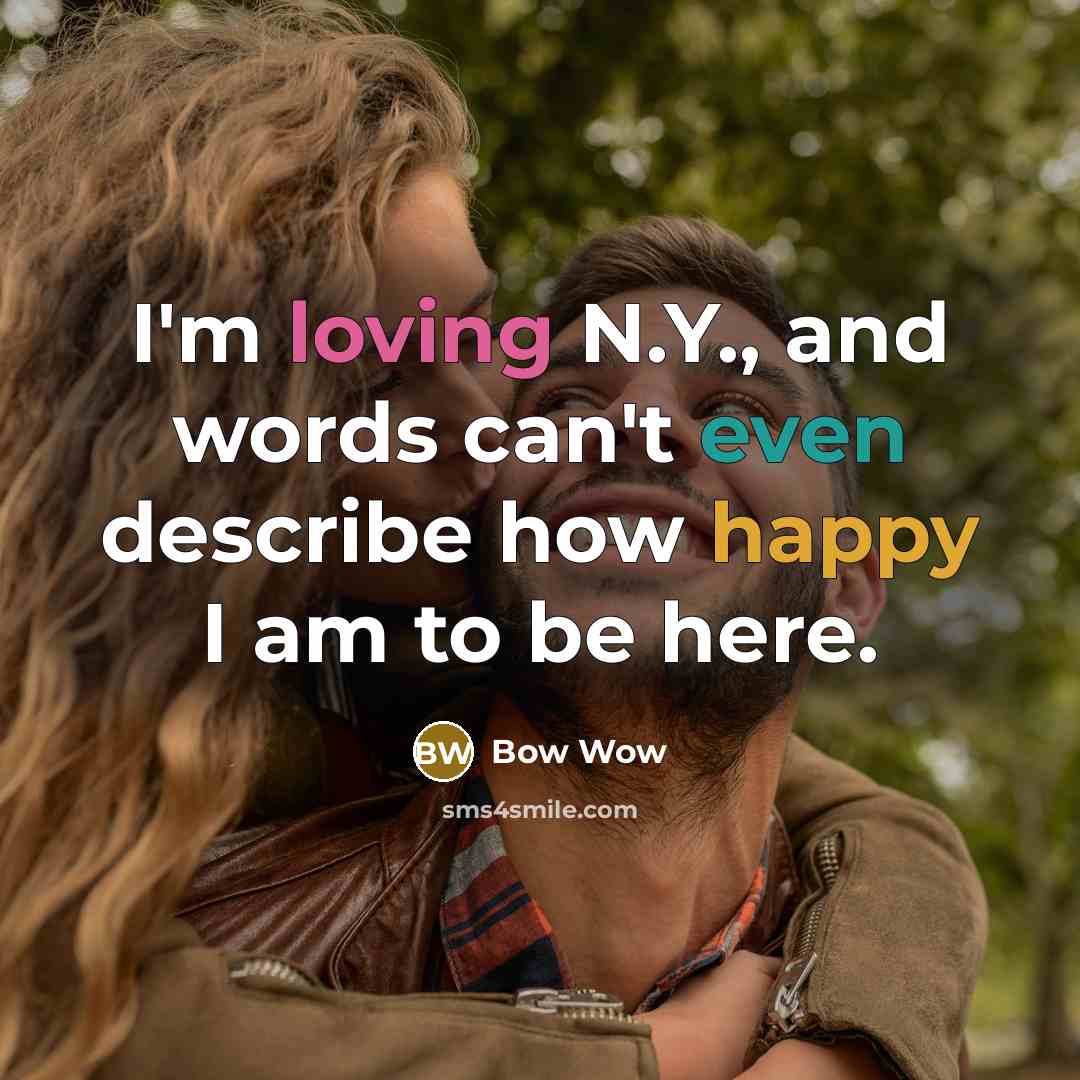“I'm loving N.Y., and words can't even describe how happy…” quote by Bow Wow