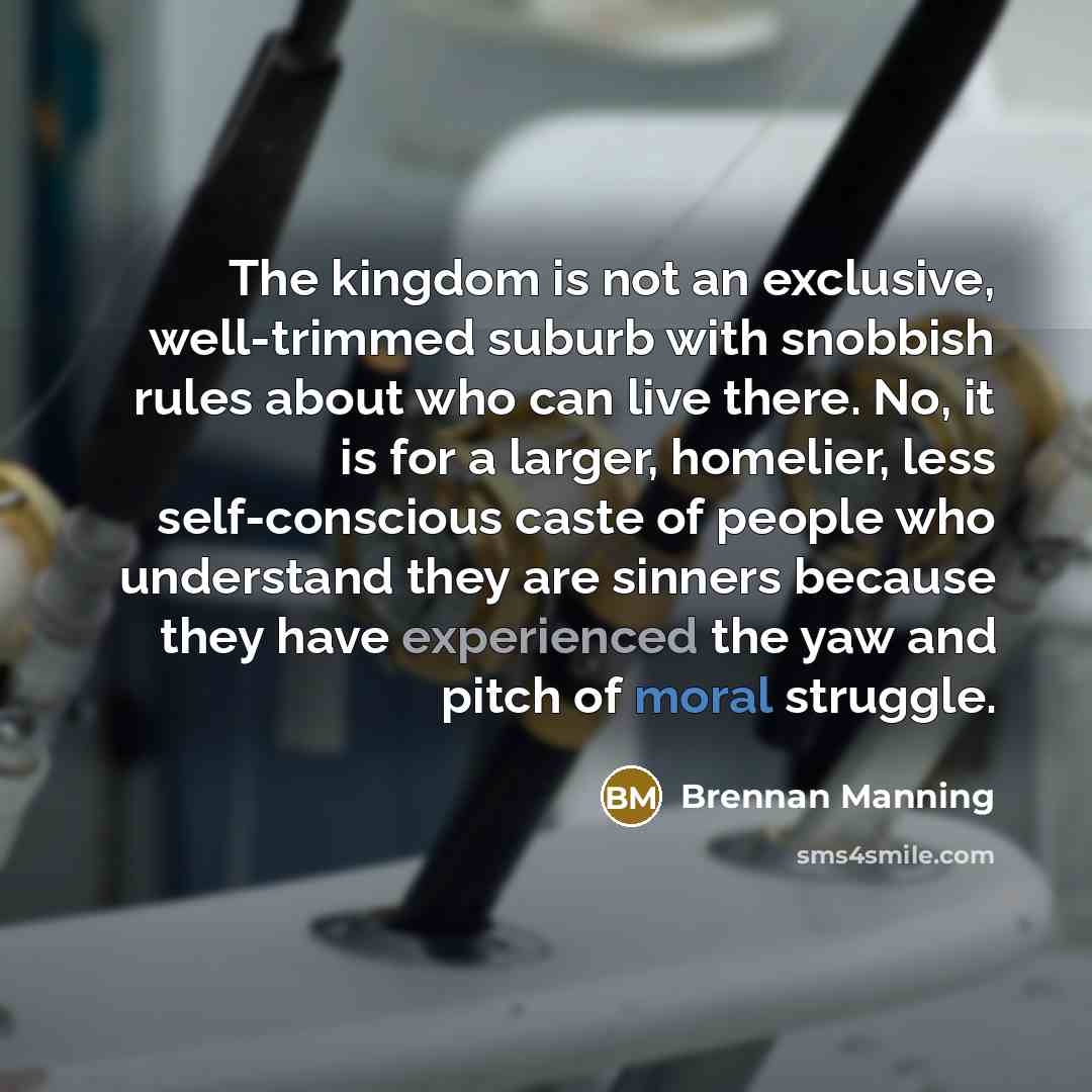 “The kingdom is not an exclusive, well-trimmed suburb with snobbish…” quote by Brennan Manning