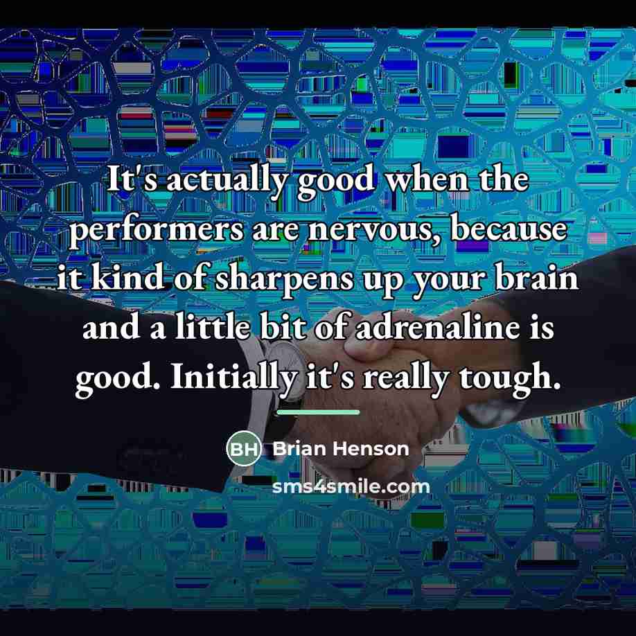 “It's actually good when the performers are nervous, because it…” quote by Brian Henson