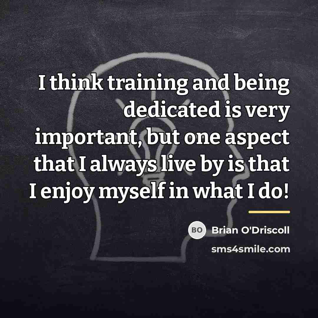 “I think training and being dedicated is very important, but…” quote by Brian O'Driscoll