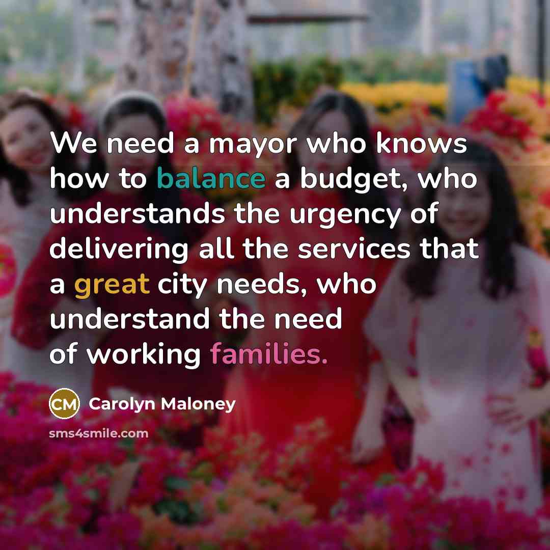 “We need a mayor who knows how to balance a…” quote by Carolyn Maloney