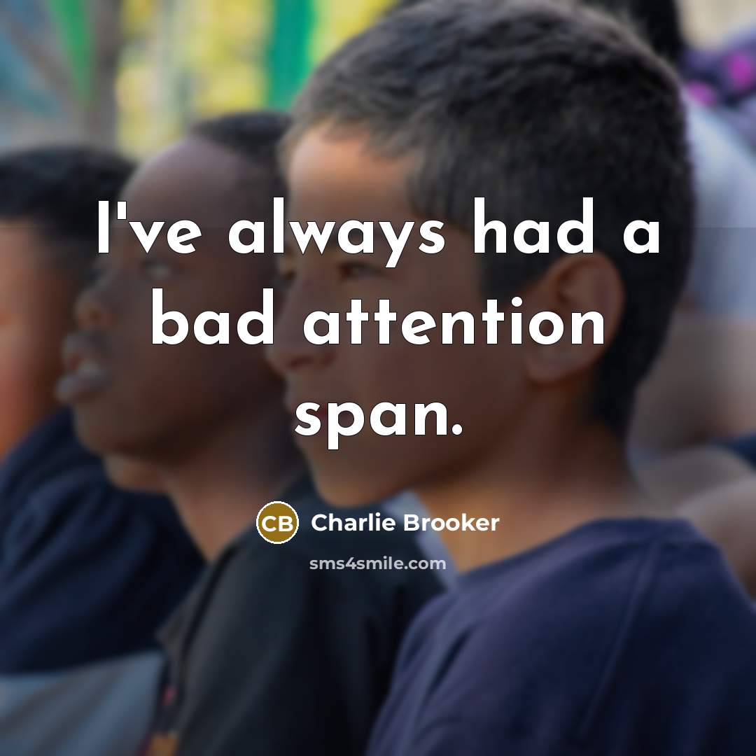 “I've always had a bad attention span.…” quote by Charlie Brooker