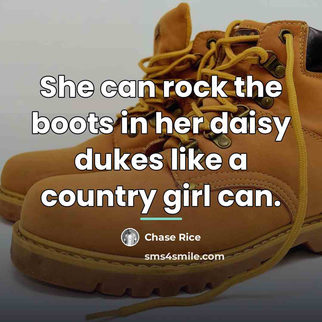 “She can rock the boots in her daisy dukes like…” quote by Chase Rice