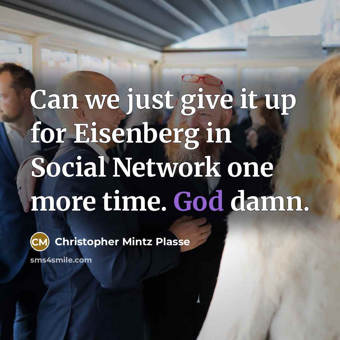 “Can we just give it up for Eisenberg in Social…” quote by Christopher Mintz Plasse