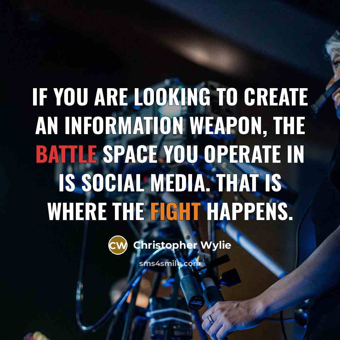 “If you are looking to create an information weapon, the…” quote by Christopher Wylie