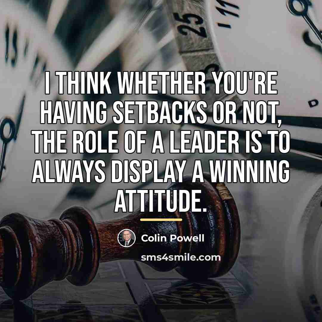 “I think whether you're having setbacks or not, the role…” quote by Colin Powell