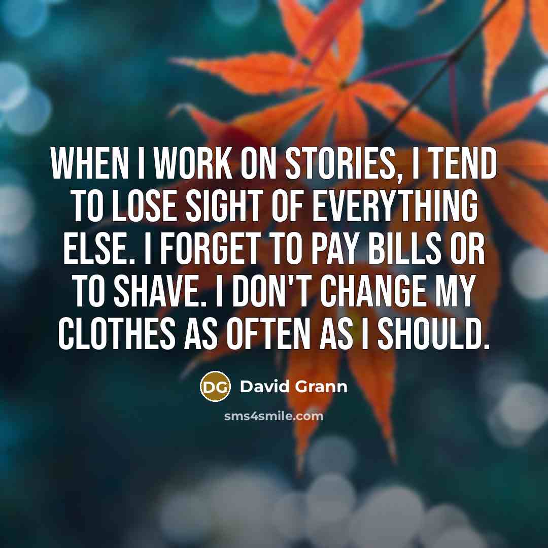 “When I work on stories, I tend to lose sight…” quote by David Grann