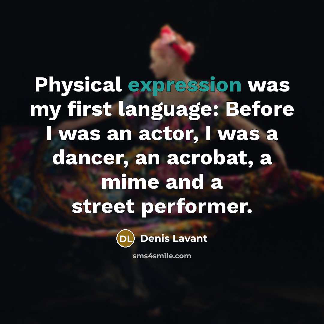 “Physical expression was my first language: Before I was an…” quote by Denis Lavant