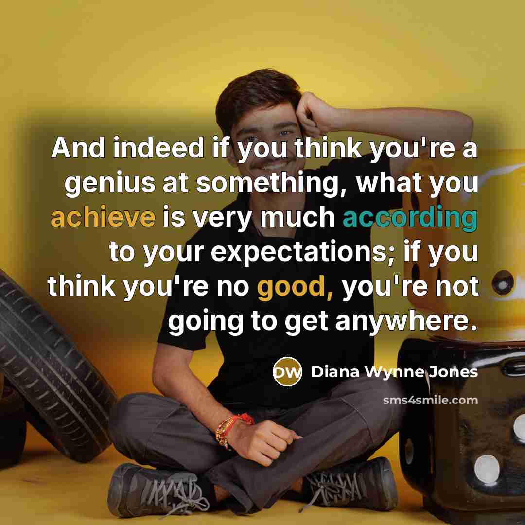 “And indeed if you think you're a genius at something,…” quote by Diana Wynne Jones