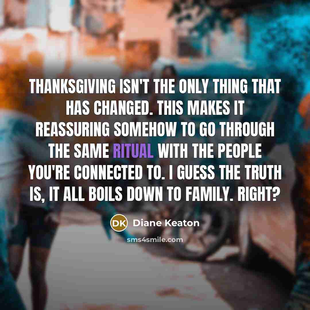 “Thanksgiving isn't the only thing that has changed. This makes…” quote by Diane Keaton