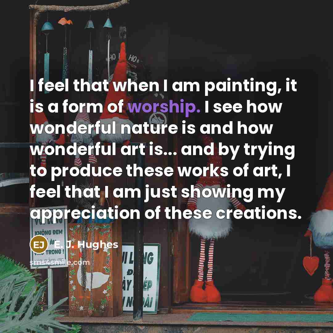 “I feel that when I am painting, it is a…” quote by E. J. Hughes