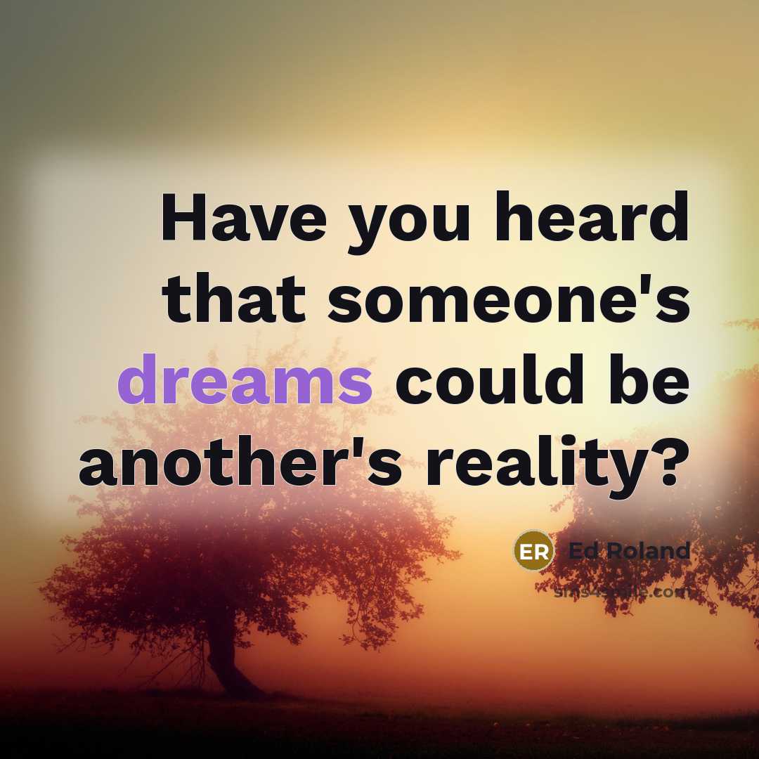 “Have you heard that someone's dreams could be another's reality?…” quote by Ed Roland