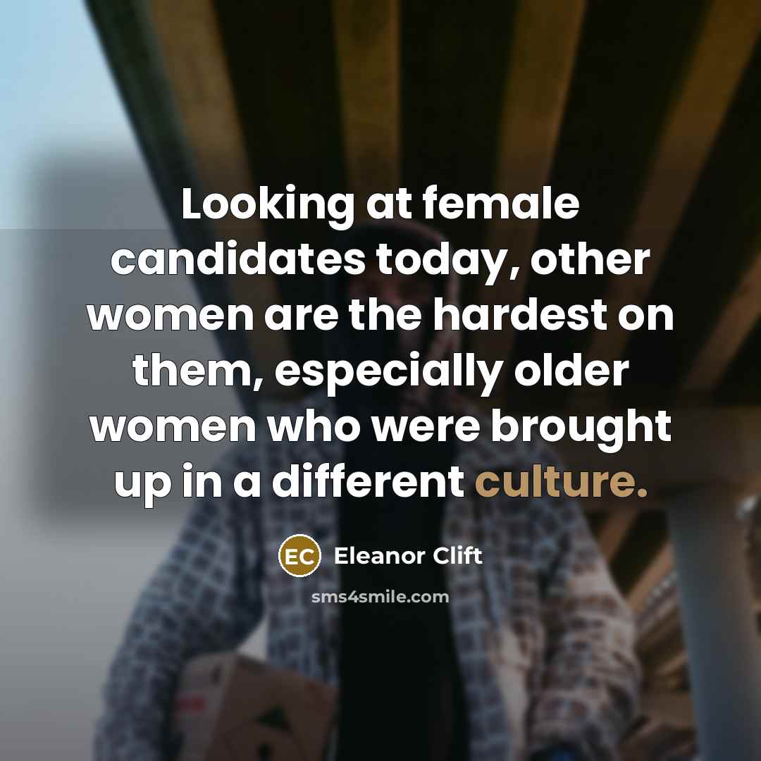 “Looking at female candidates today, other women are the hardest…” quote by Eleanor Clift