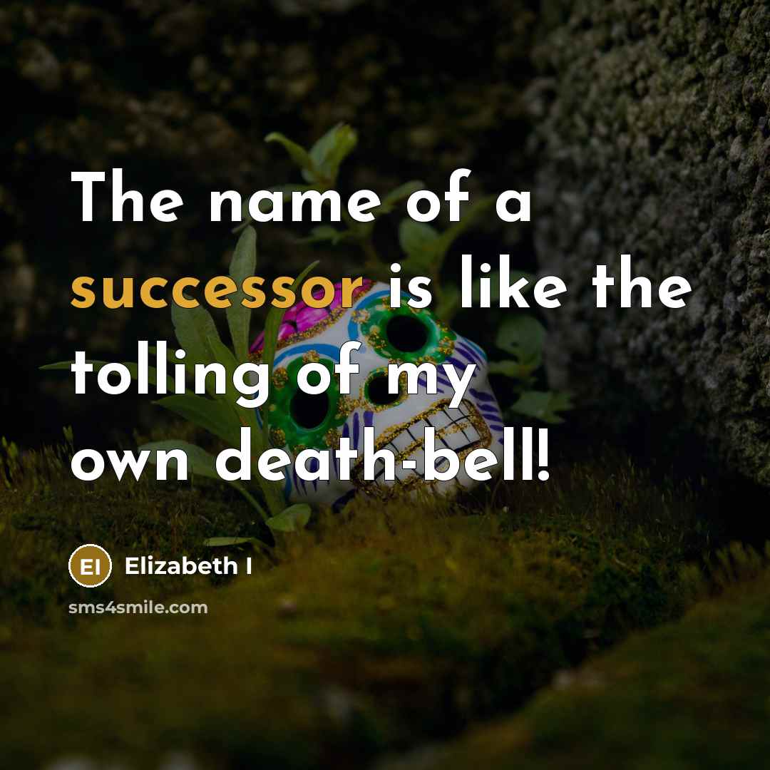 “The name of a successor is like the tolling of…” quote by Elizabeth I