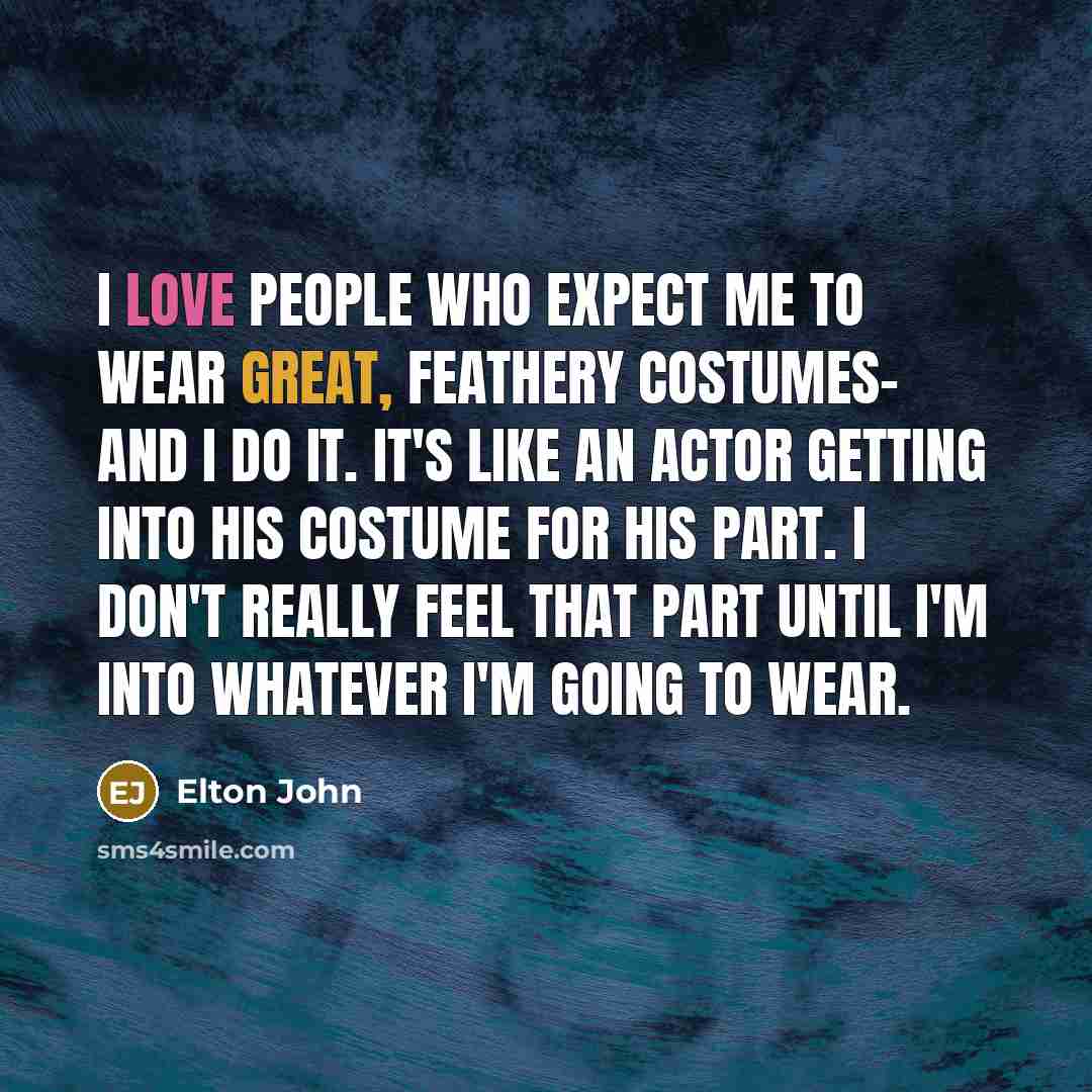 “I love people who expect me to wear great, feathery…” quote by Elton John