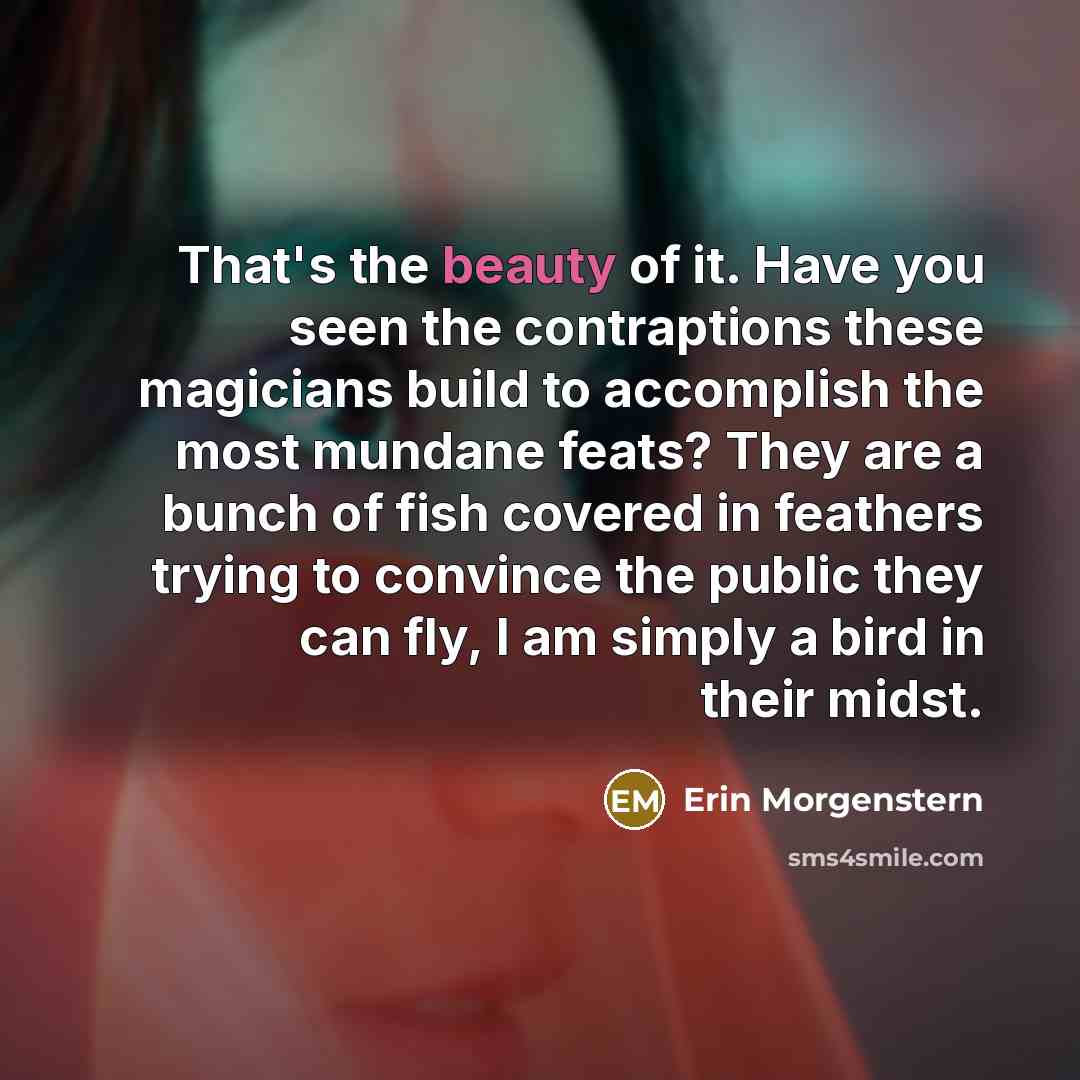 “That's the beauty of it. Have you seen the contraptions…” quote by Erin Morgenstern