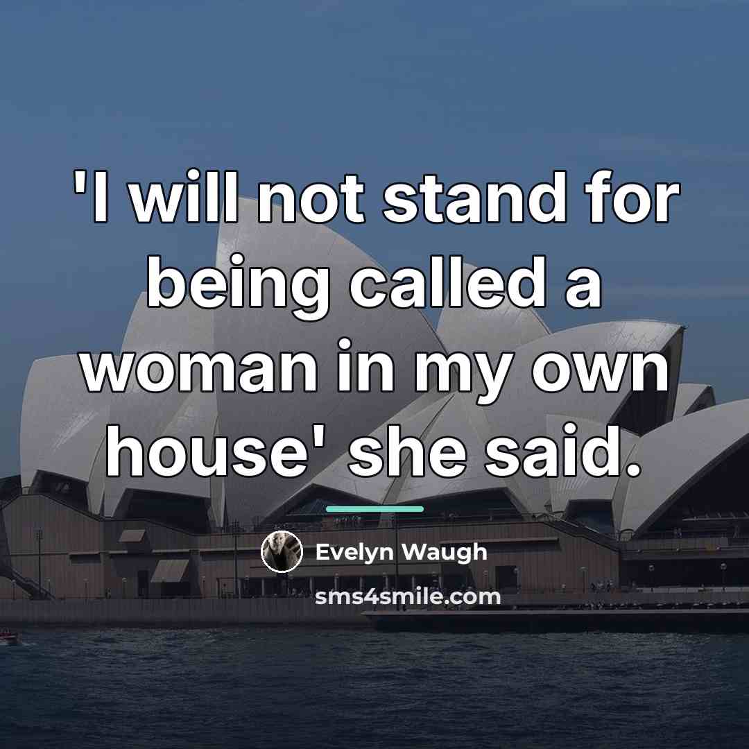 “'I will not stand for being called a woman in…” quote by Evelyn Waugh