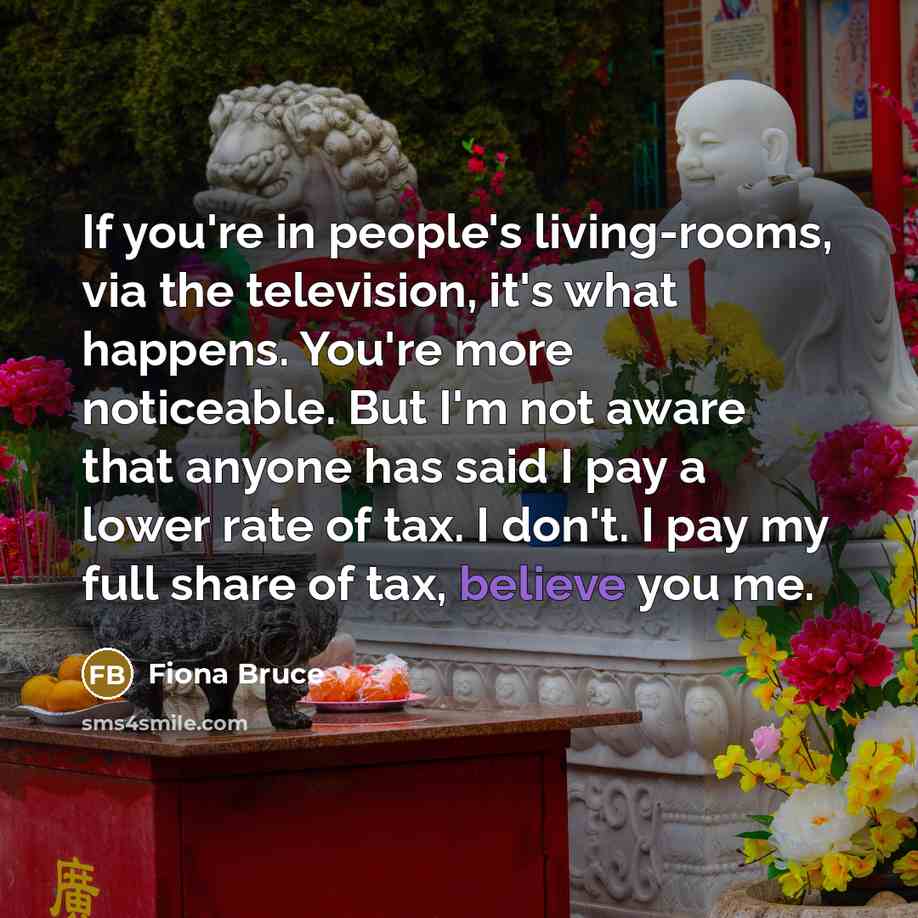 “If you're in people's living-rooms, via the television, it's what…” quote by Fiona Bruce