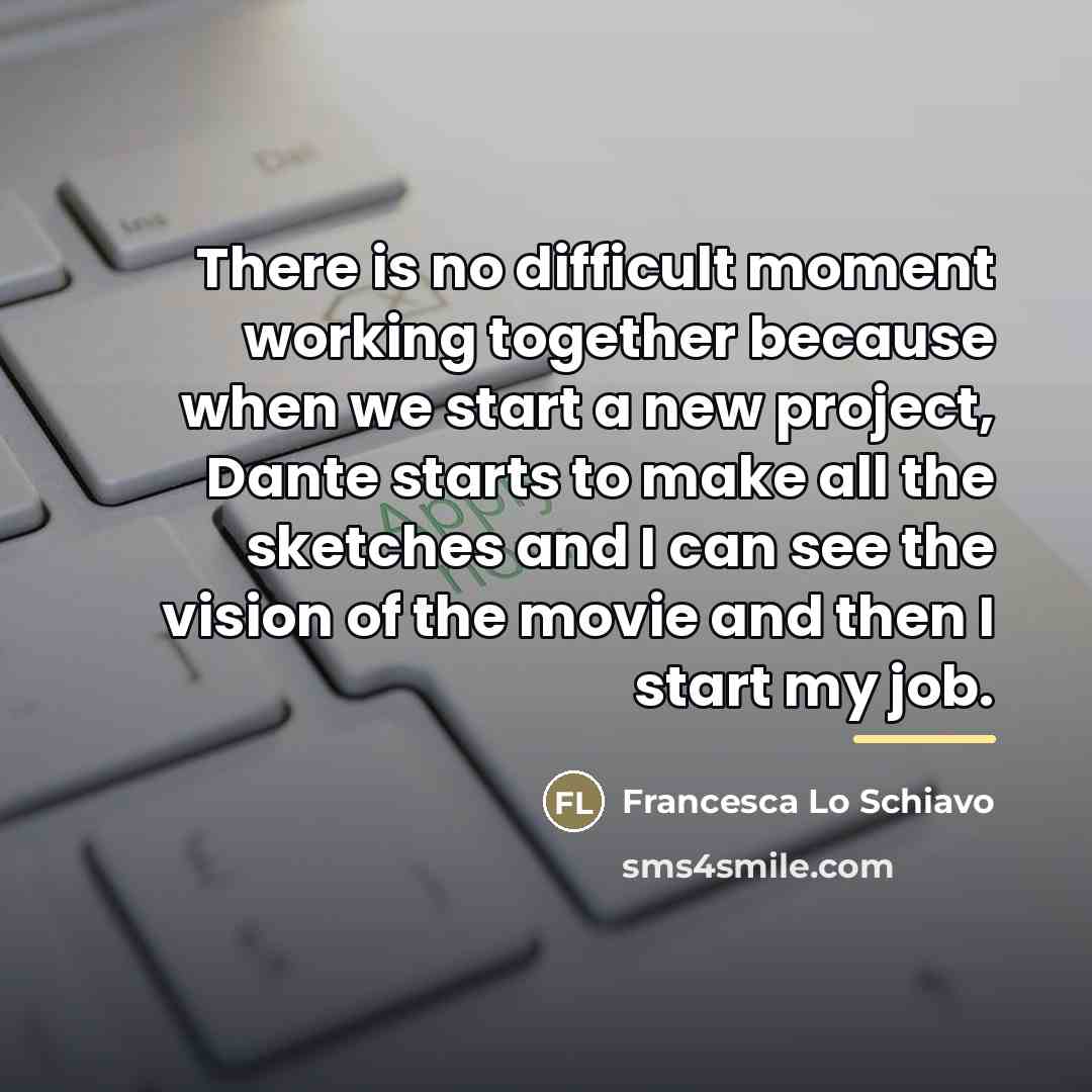 “There is no difficult moment working together because when we…” quote by Francesca Lo Schiavo