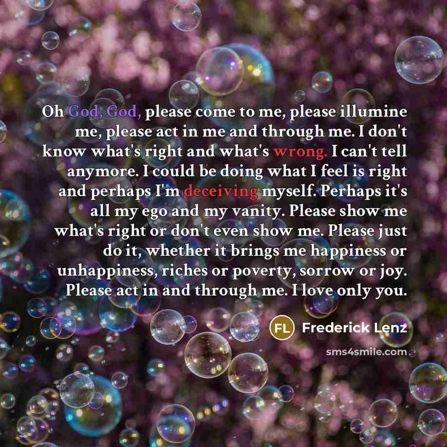“Oh God, God, please come to me, please illumine me,…” quote by Frederick Lenz