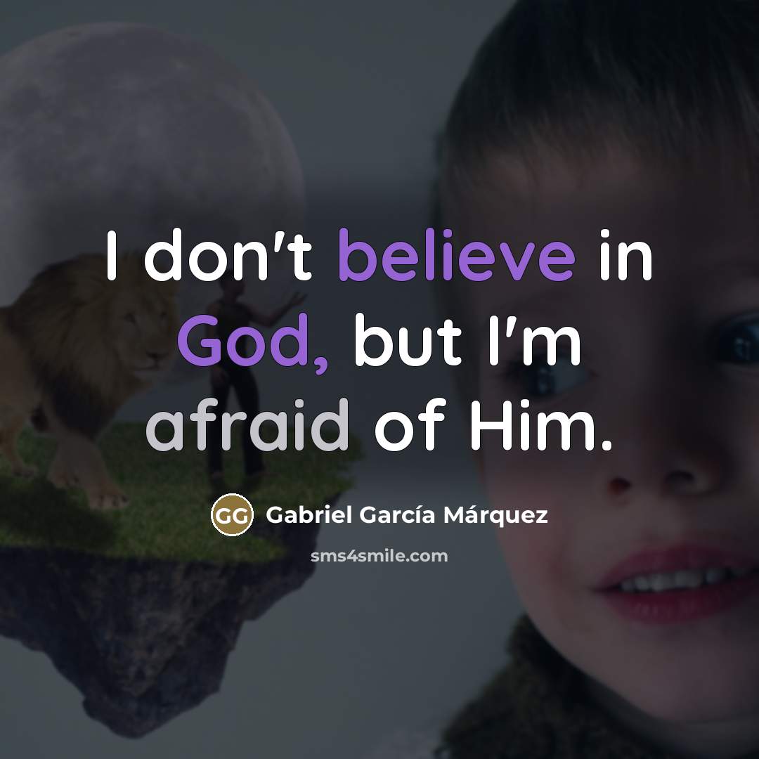 “I don't believe in God, but I'm afraid of Him.…” quote by Gabriel Garcia Marquez