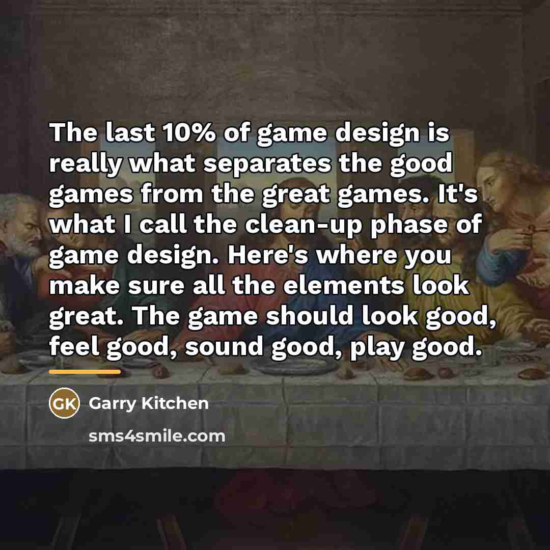 “The last 10% of game design is really what separates…” quote by Garry Kitchen