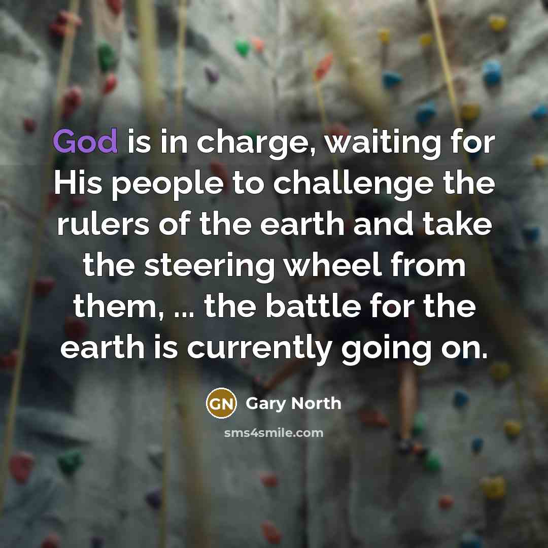 “God is in charge, waiting for His people to challenge…” quote by Gary North