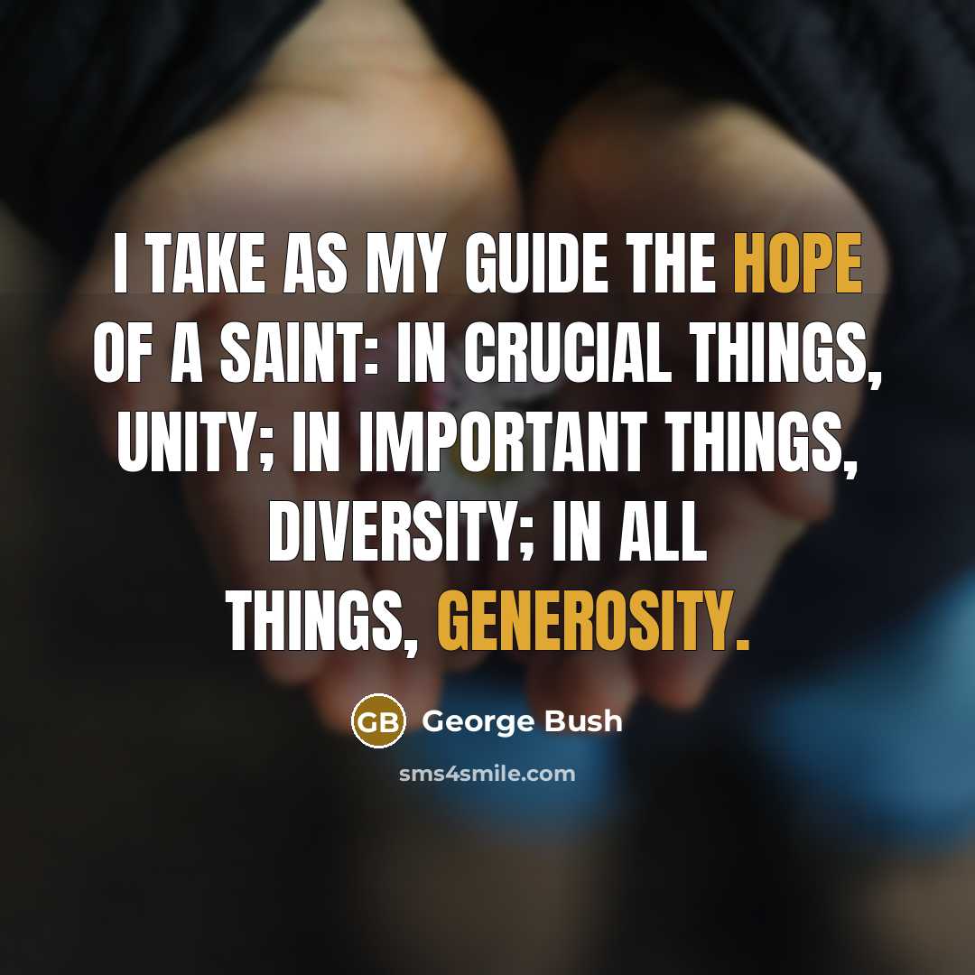 “I take as my guide the hope of a saint:…” quote by George Bush