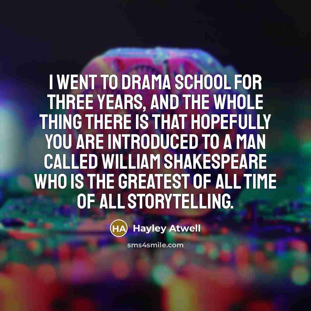 “I went to drama school for three years, and the…” quote by Hayley Atwell