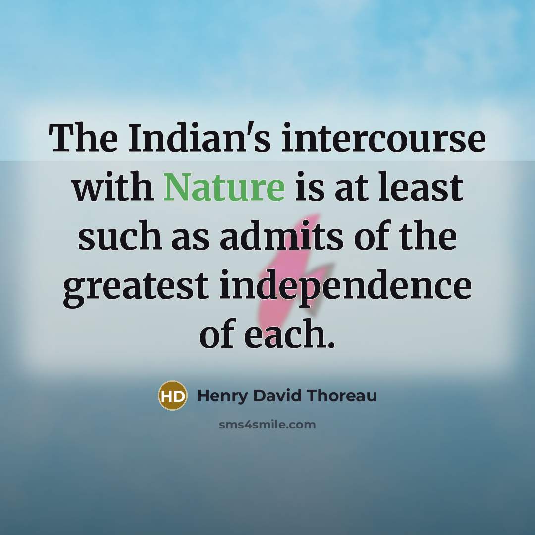 “The Indian's intercourse with Nature is at least such as…” quote by Henry David Thoreau