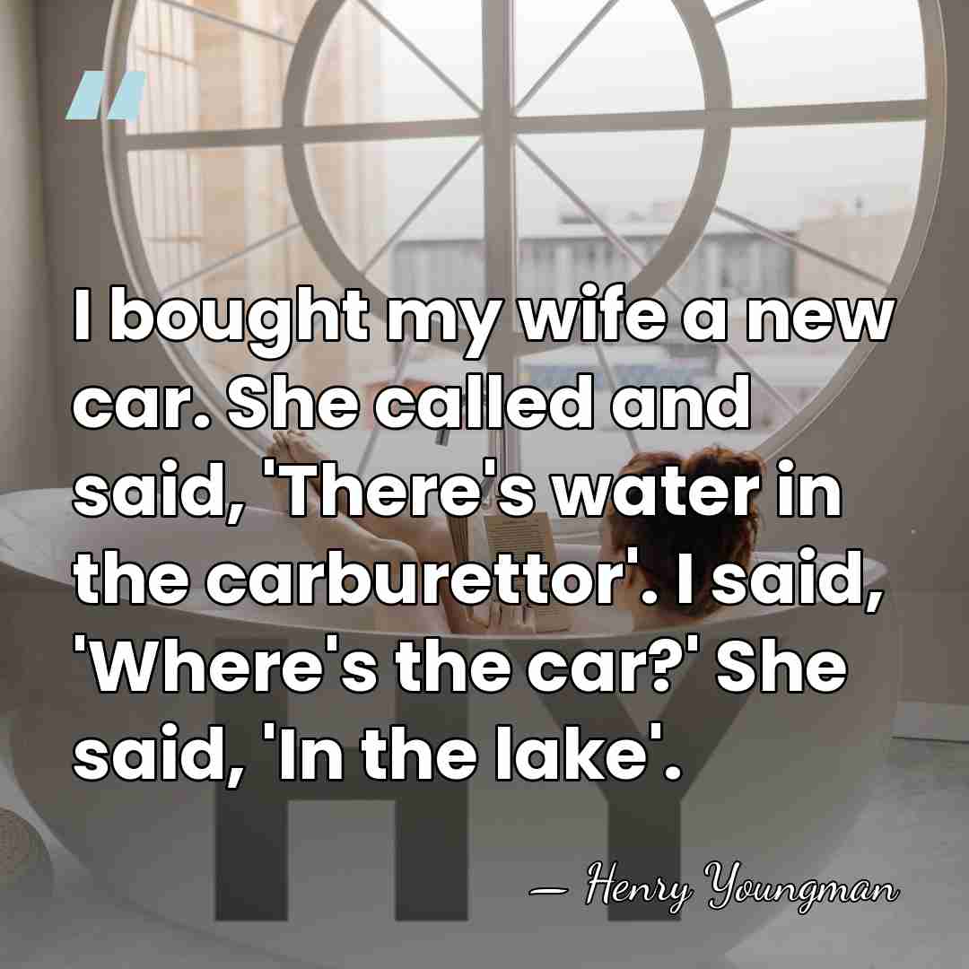 I bought my wife a new car. She called and said, 'There's&hellip; - Henry Youngman