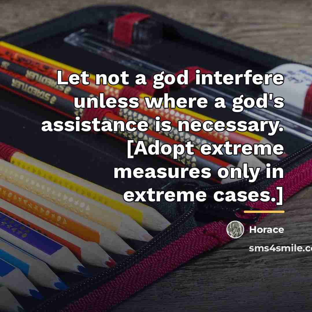 “Let not a god interfere unless where a god's assistance…” quote by Horace
