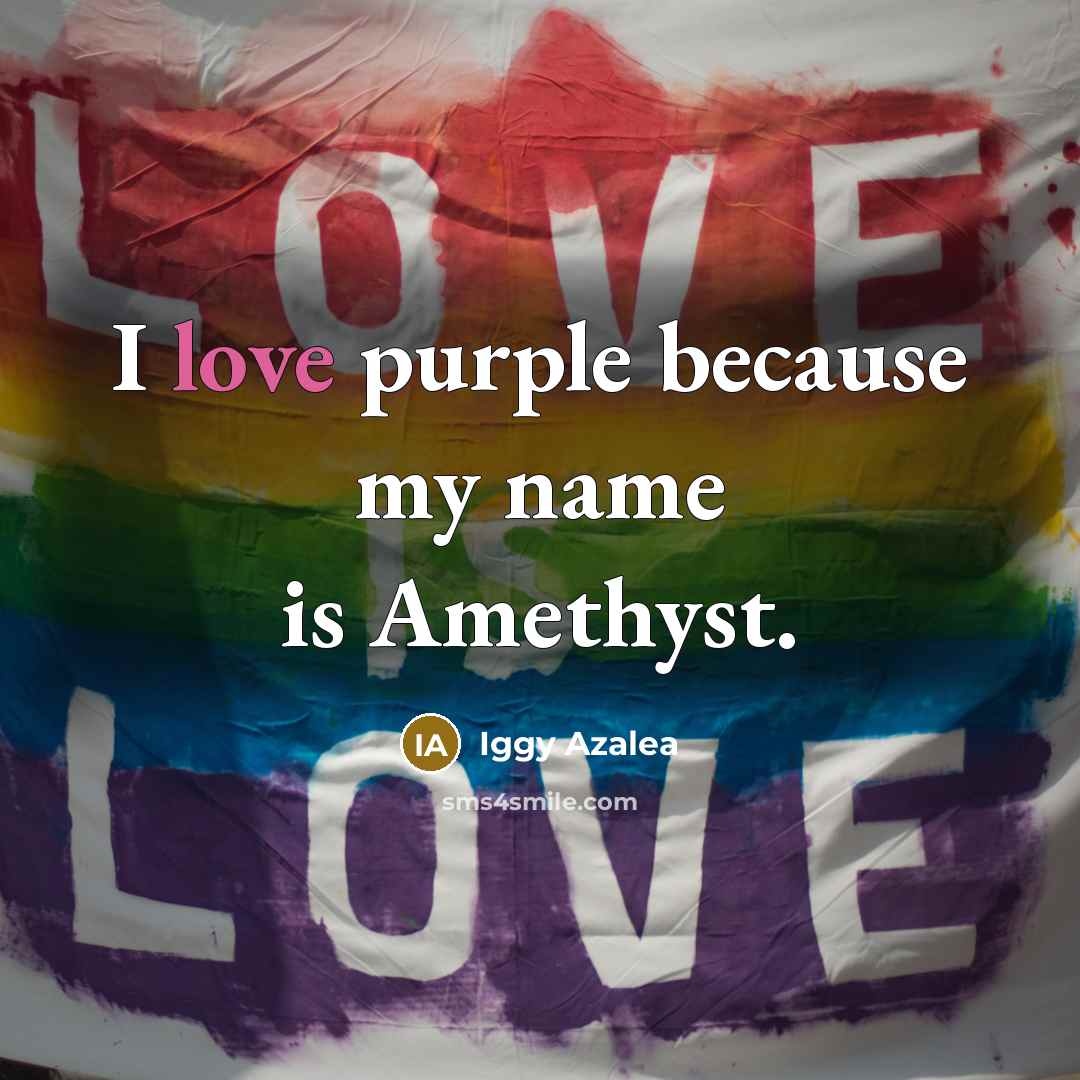 “I love purple because my name is Amethyst.…” quote by Iggy Azalea