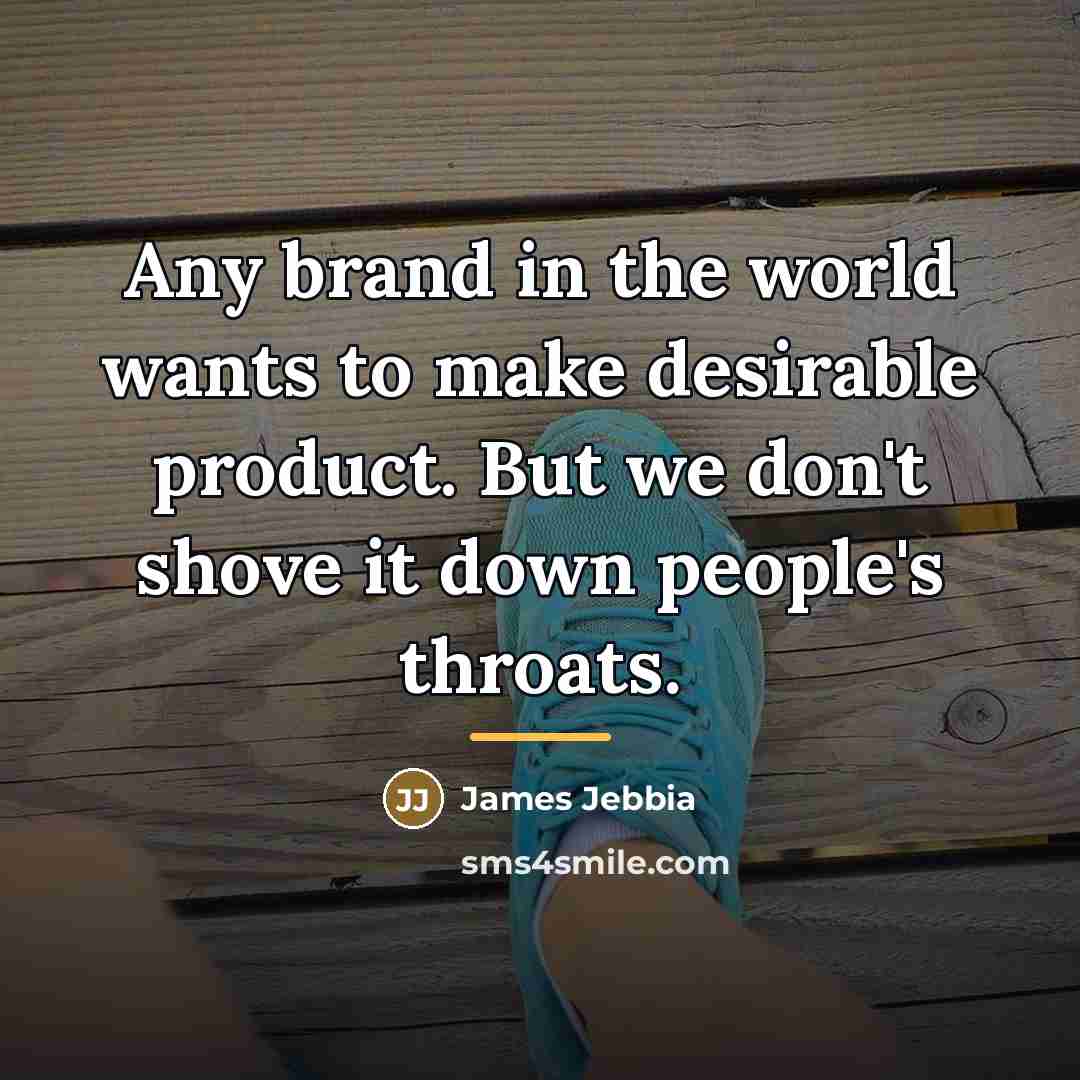 “Any brand in the world wants to make desirable product.…” quote by James Jebbia